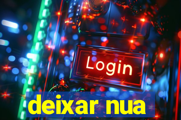 deixar nua